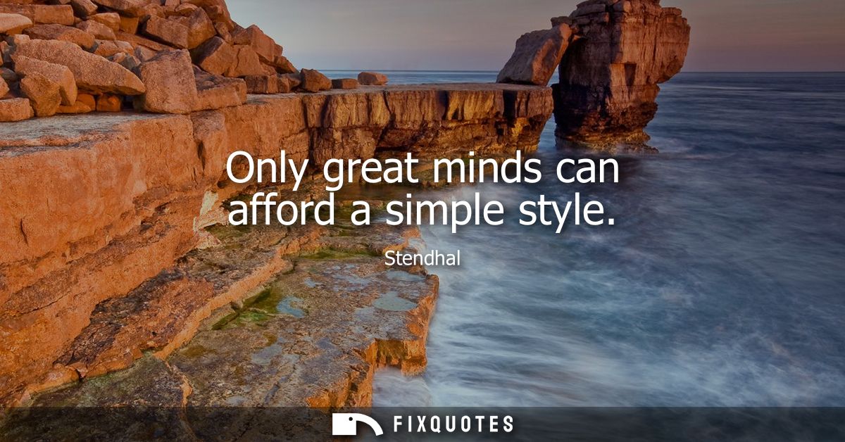 Only great minds can afford a simple style