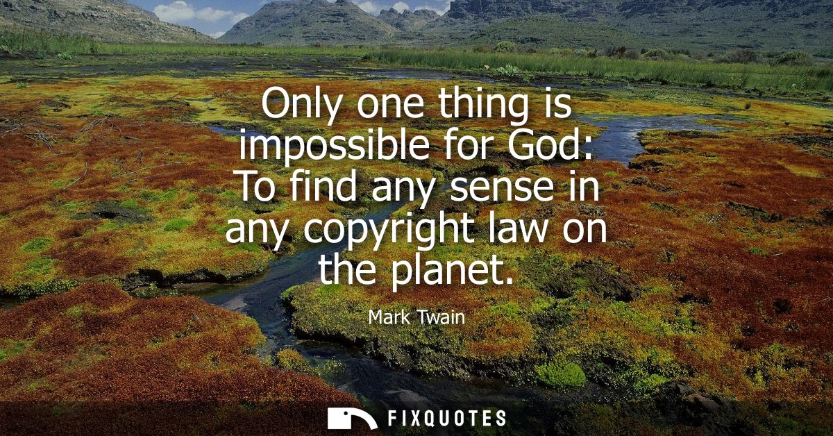 Only one thing is impossible for God: To find any sense in any copyright law on the planet