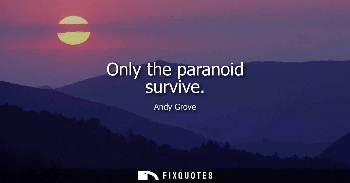 Only the paranoid survive