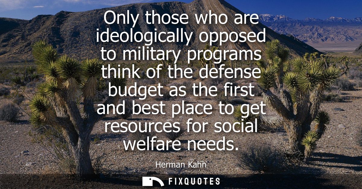 Only those who are ideologically opposed to military programs think of the defense budget as the first and best place to
