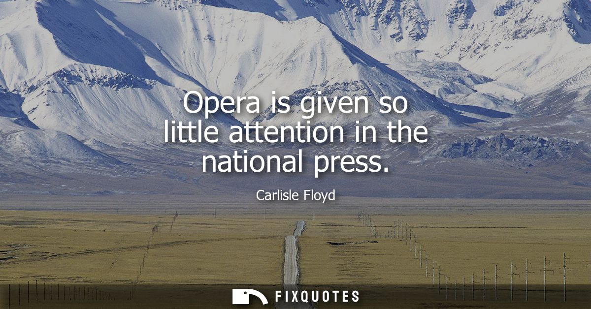 Opera is given so little attention in the national press