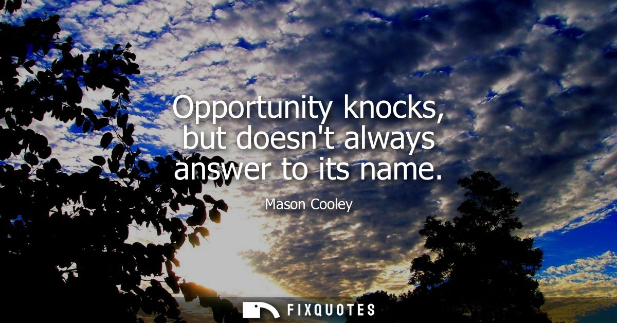 Opportunity knocks, but doesnt always answer to its name