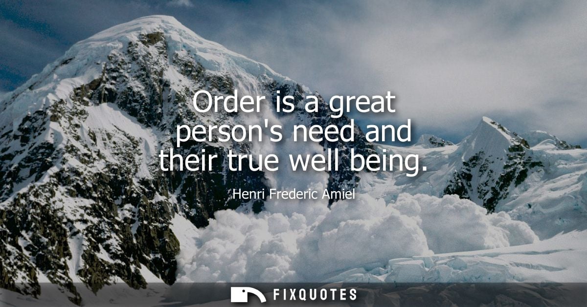 Order is a great persons need and their true well being