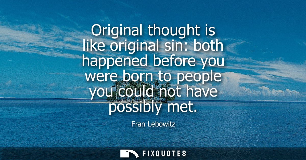 Original thought is like original sin: both happened before you were born to people you could not have possibly met