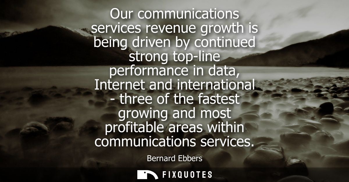 Our communications services revenue growth is being driven by continued strong top-line performance in data, Internet an