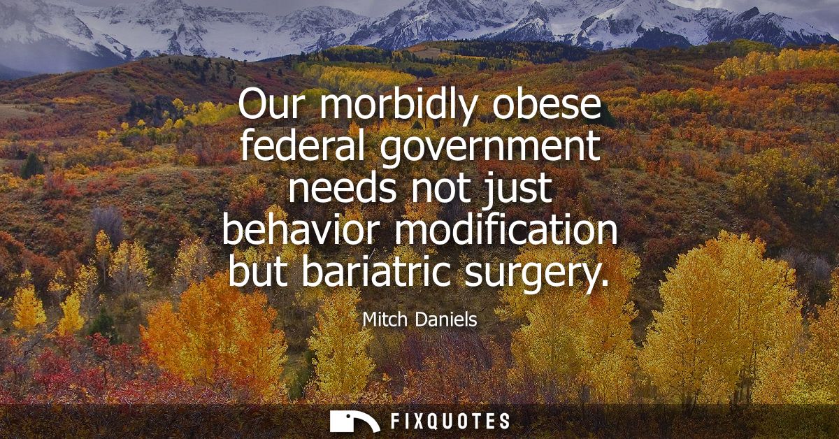 Our morbidly obese federal government needs not just behavior modification but bariatric surgery