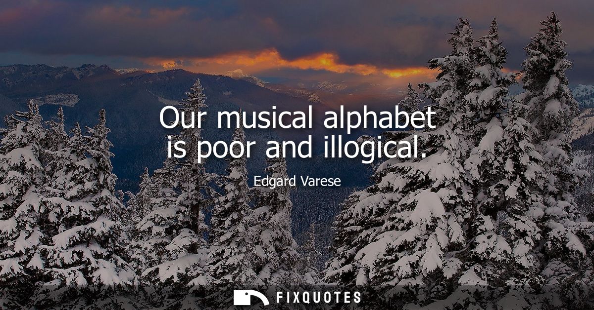 Our musical alphabet is poor and illogical