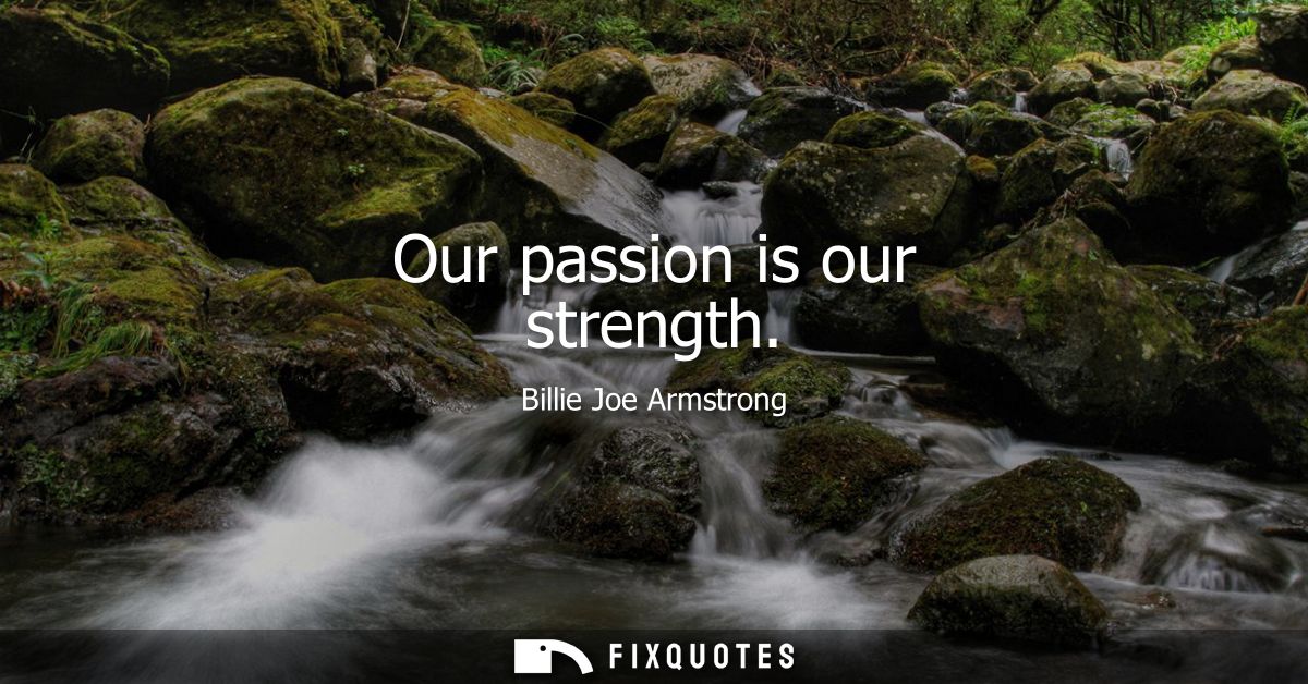 Our passion is our strength