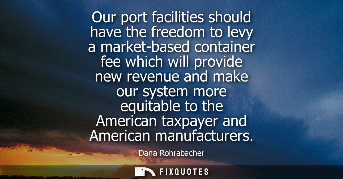 Our port facilities should have the freedom to levy a market-based container fee which will provide new revenue and make