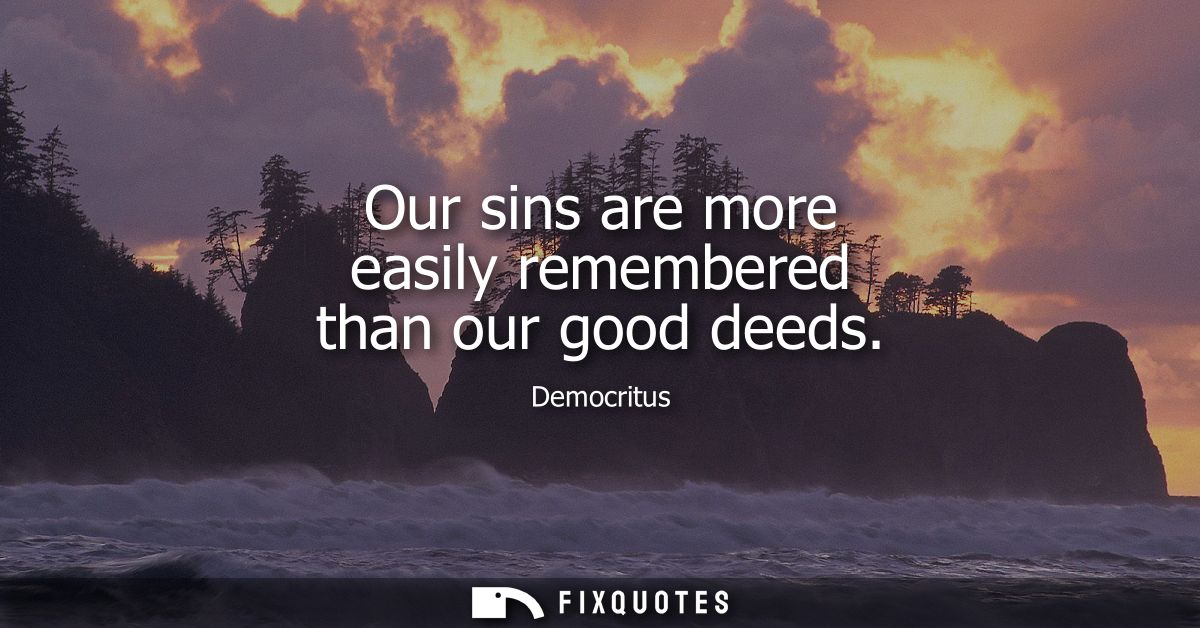 Our sins are more easily remembered than our good deeds