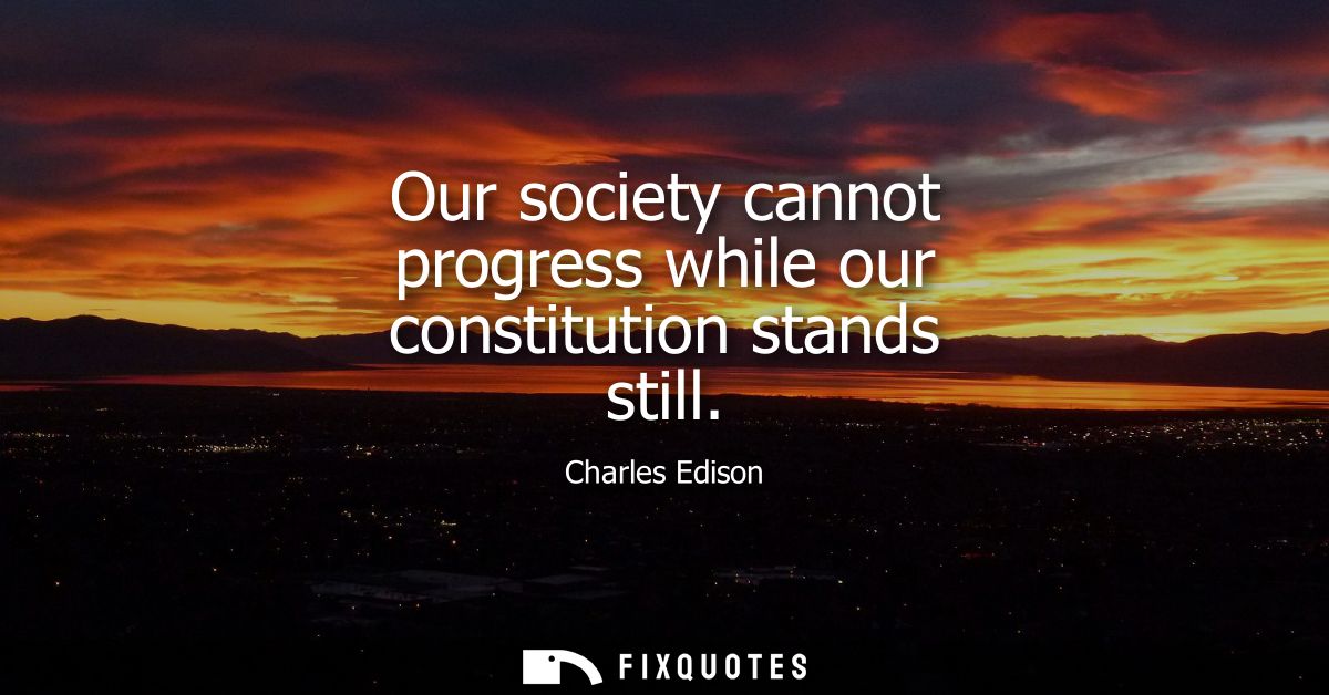 Our society cannot progress while our constitution stands still