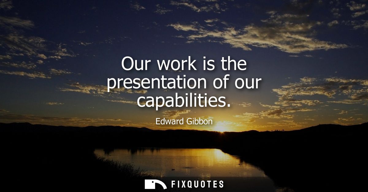 Our work is the presentation of our capabilities