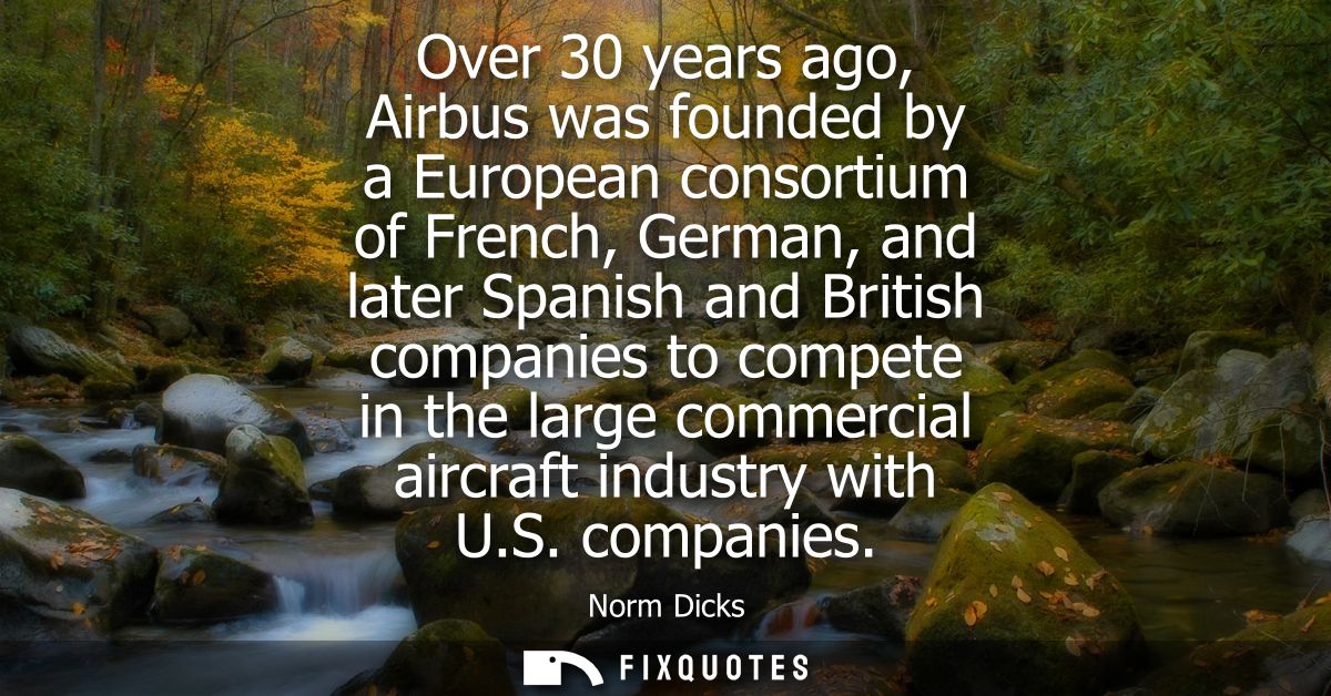 Over 30 years ago, Airbus was founded by a European consortium of French, German, and later Spanish and British companie