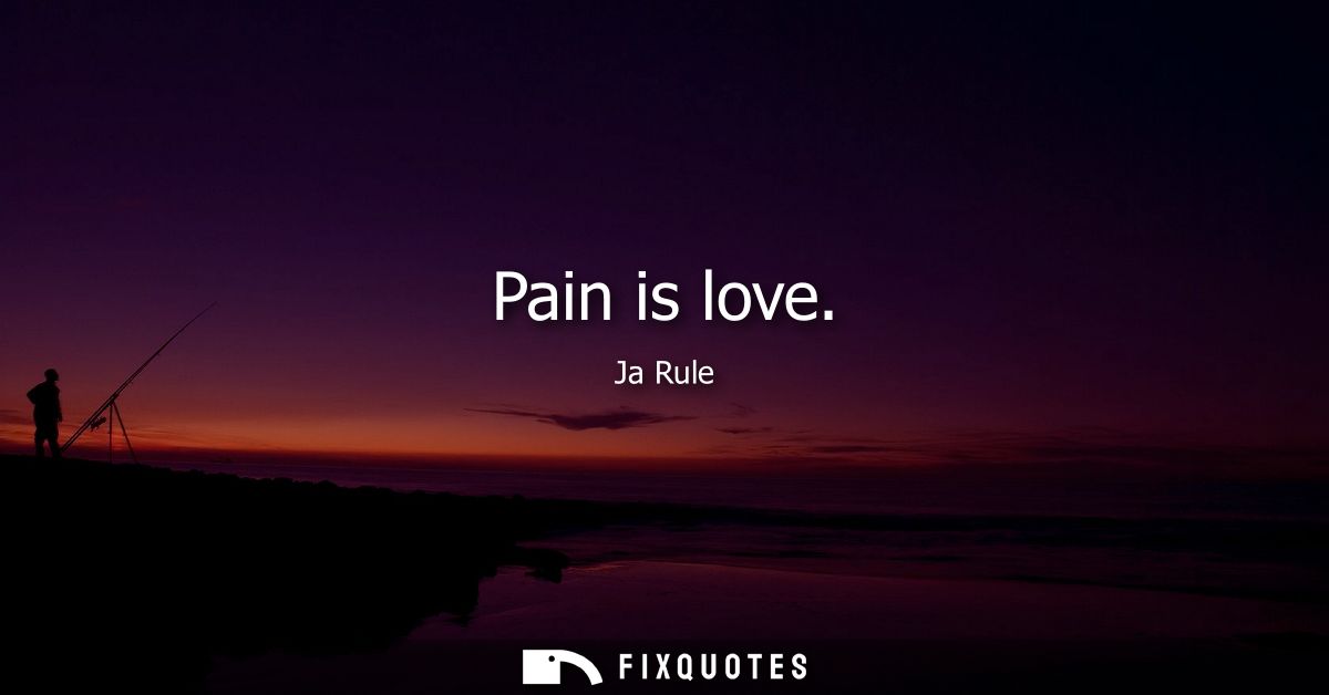 Pain is love