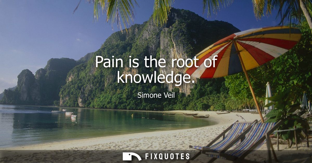 Pain is the root of knowledge