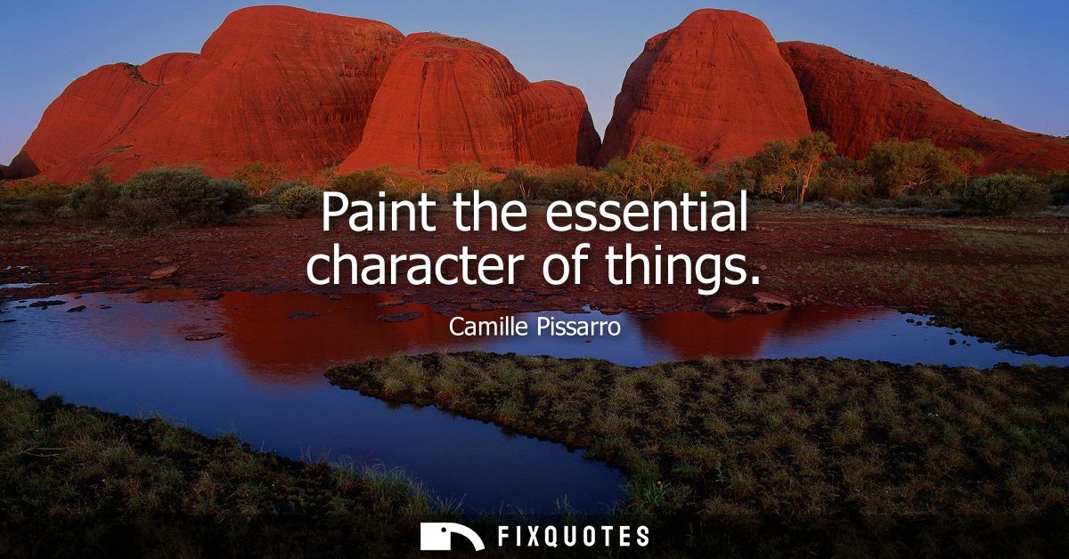 Paint the essential character of things