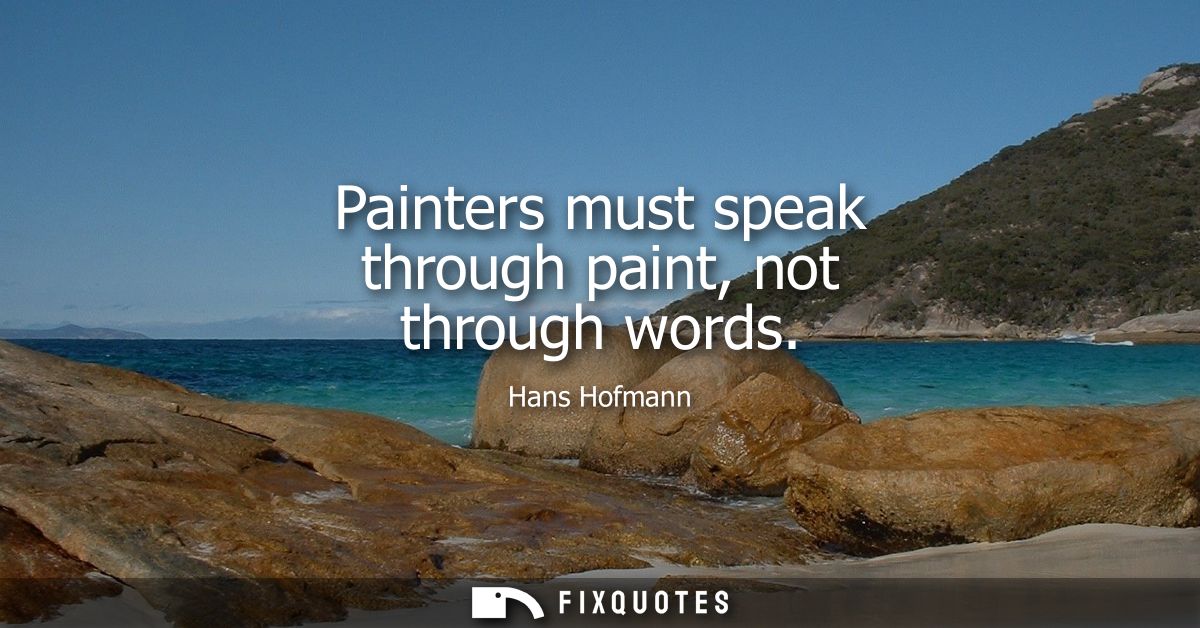 Painters must speak through paint, not through words