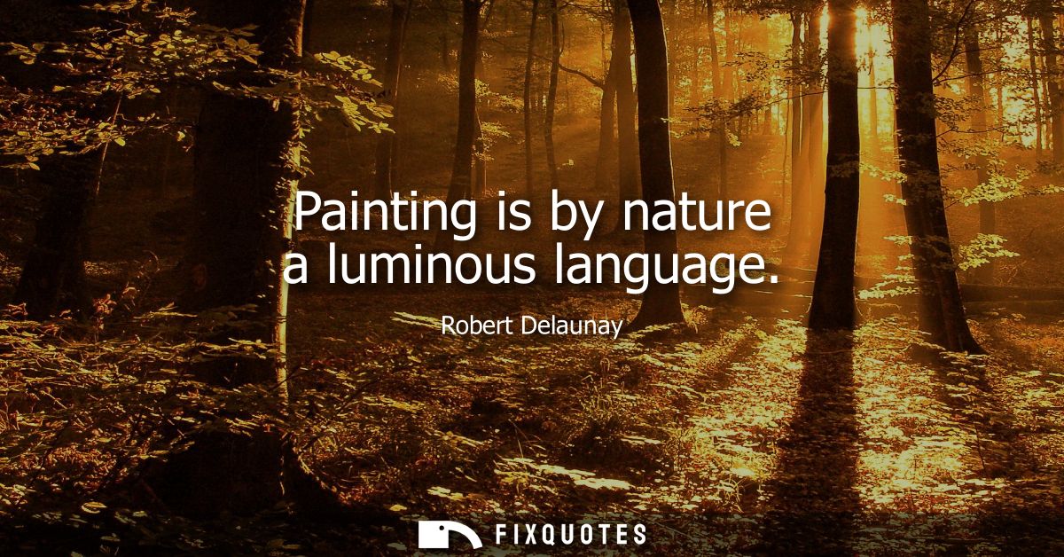 Painting is by nature a luminous language