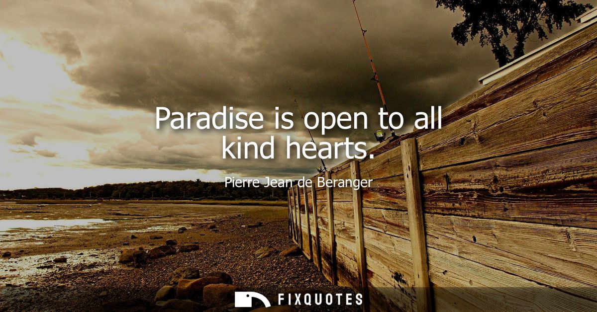 Paradise is open to all kind hearts