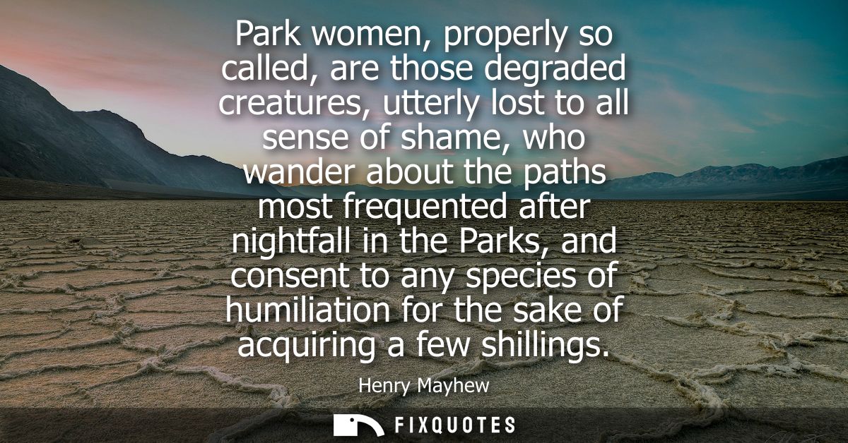 Park women, properly so called, are those degraded creatures, utterly lost to all sense of shame, who wander about the p