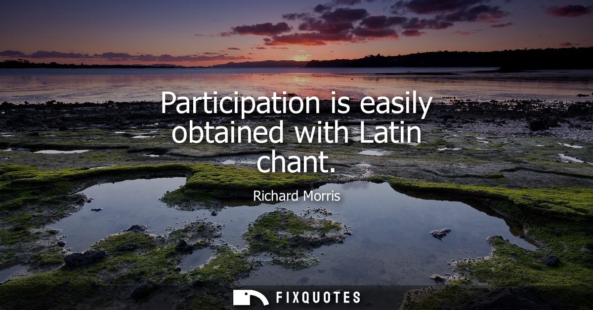 Participation is easily obtained with Latin chant
