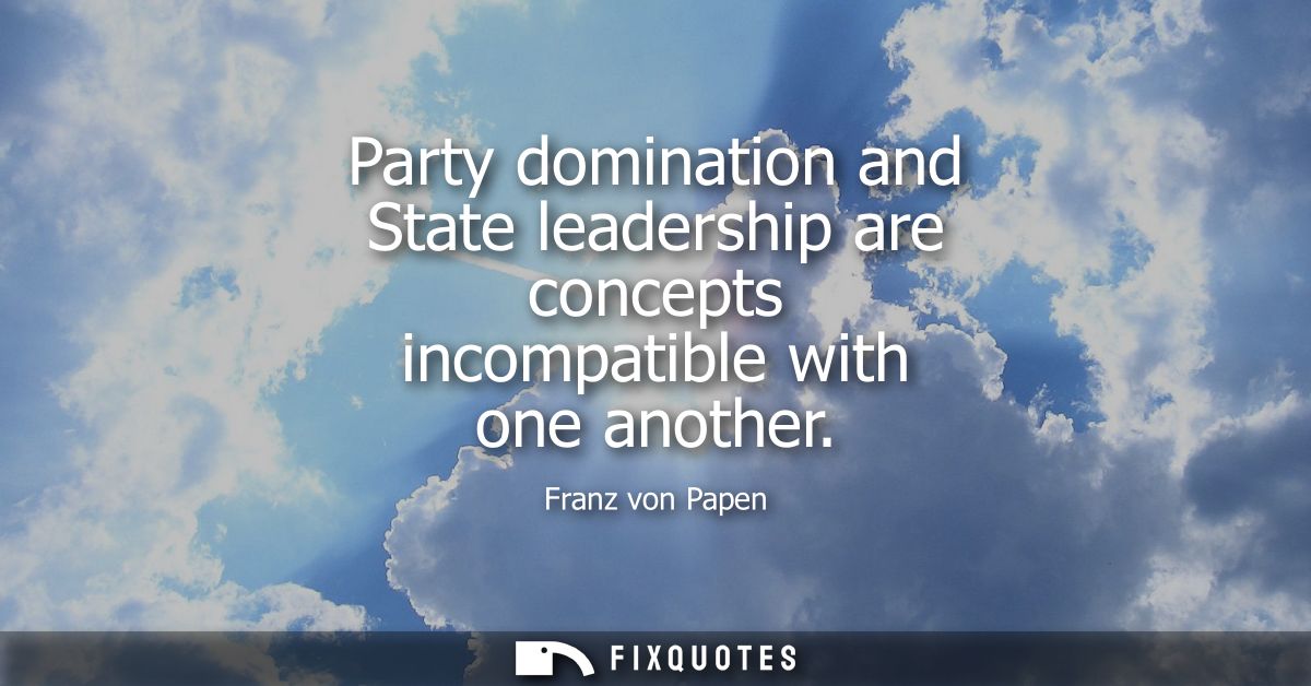 Party domination and State leadership are concepts incompatible with one another