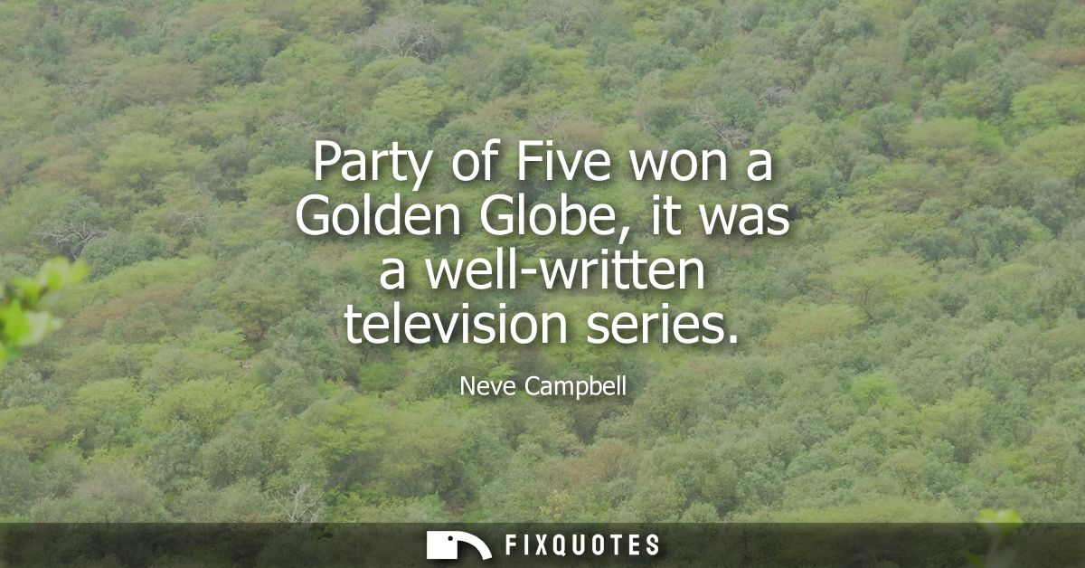 Party of Five won a Golden Globe, it was a well-written television series