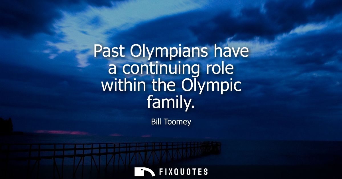 Past Olympians have a continuing role within the Olympic family