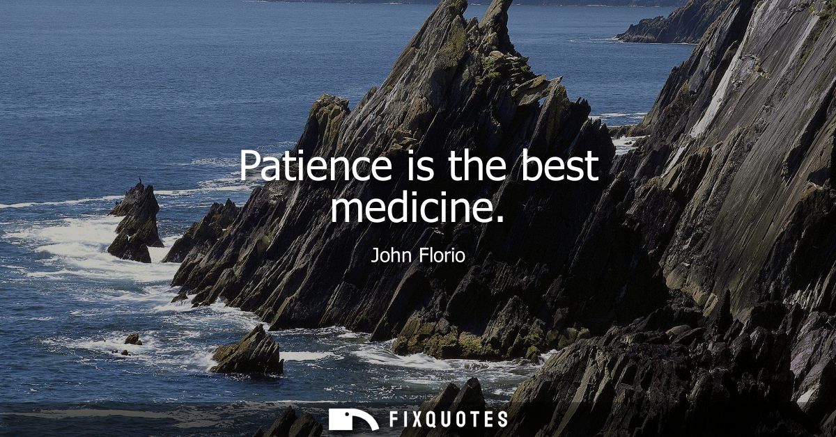Patience is the best medicine