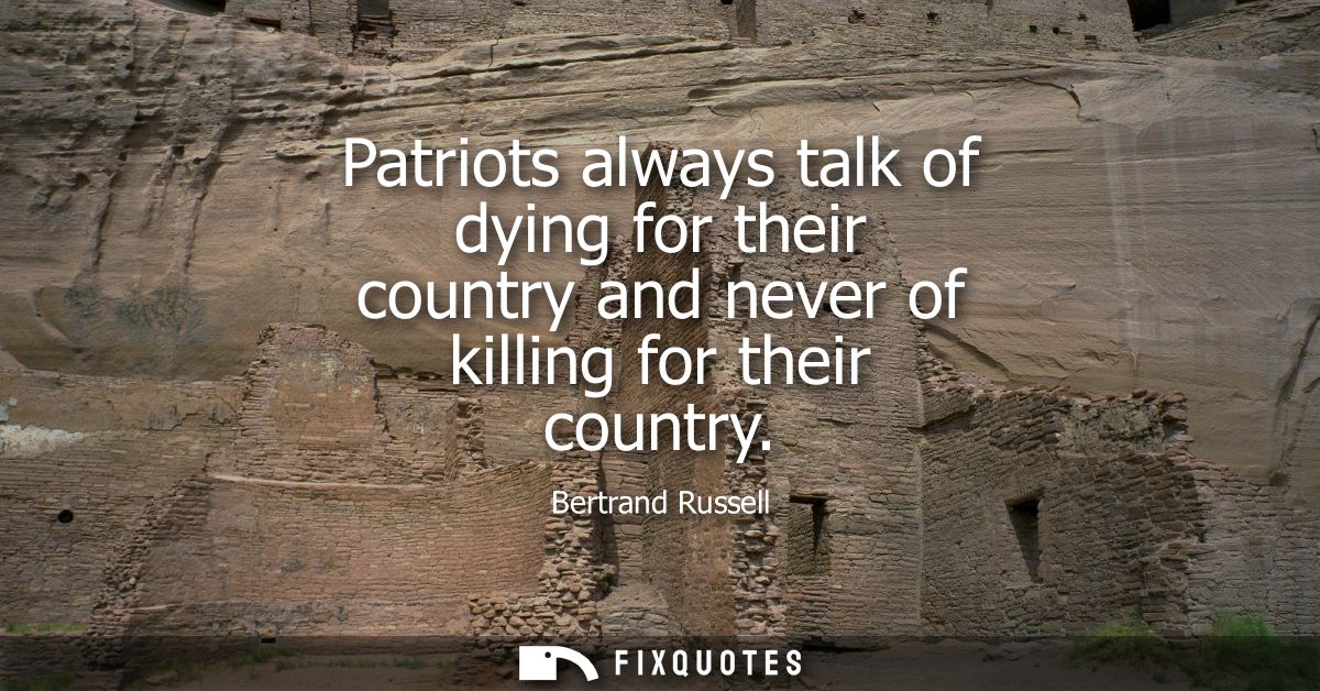 Patriots always talk of dying for their country and never of killing for their country