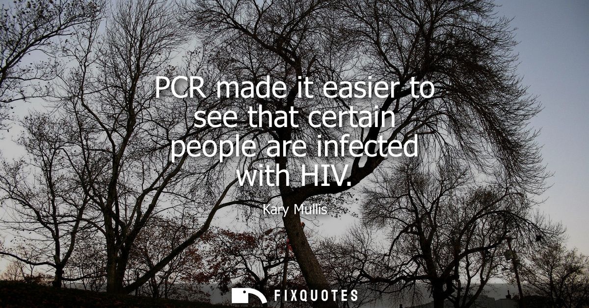 PCR made it easier to see that certain people are infected with HIV
