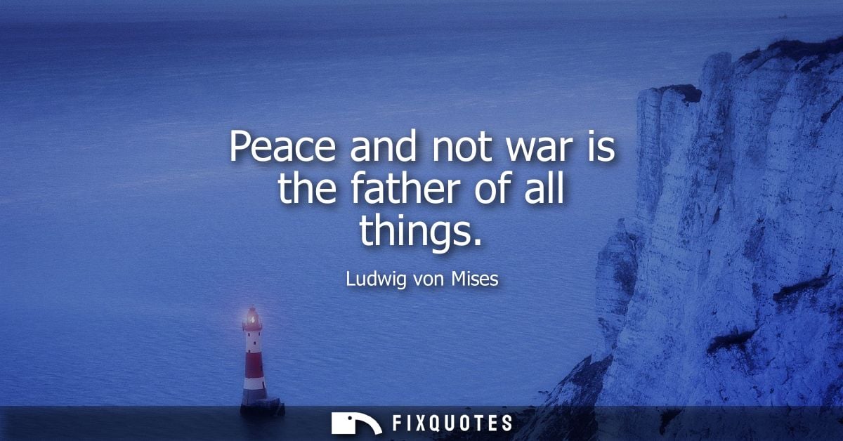 Peace and not war is the father of all things