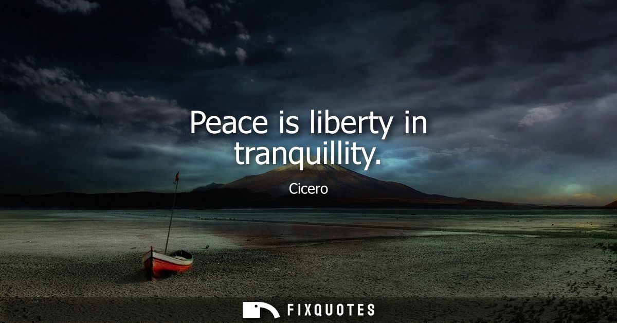 Peace is liberty in tranquillity