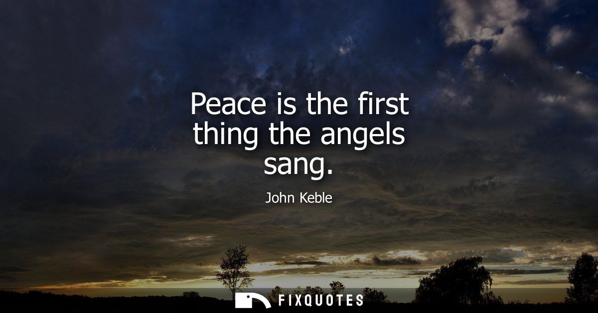 Peace is the first thing the angels sang - John Keble