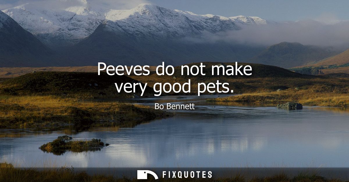 Peeves do not make very good pets