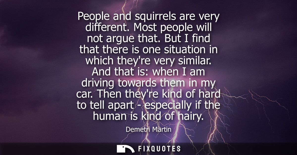 People and squirrels are very different. Most people will not argue that. But I find that there is one situation in whic