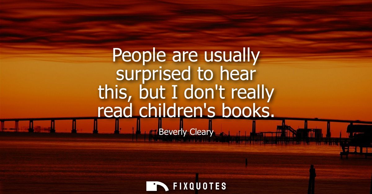 People are usually surprised to hear this, but I dont really read childrens books