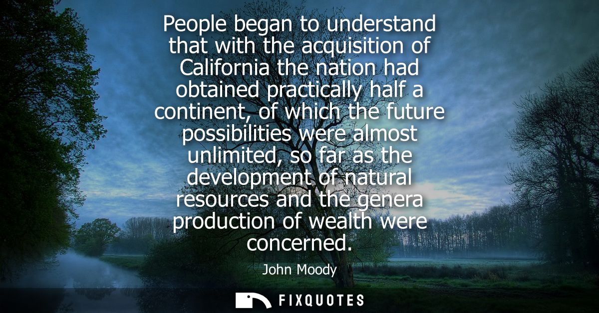 People began to understand that with the acquisition of California the nation had obtained practically half a continent,