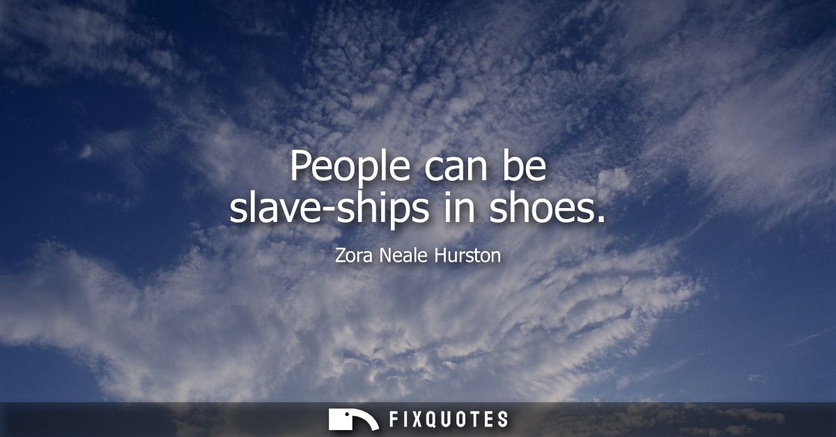 People can be slave-ships in shoes