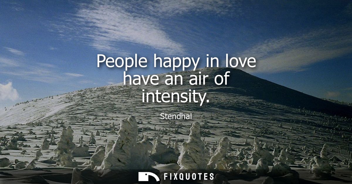People happy in love have an air of intensity