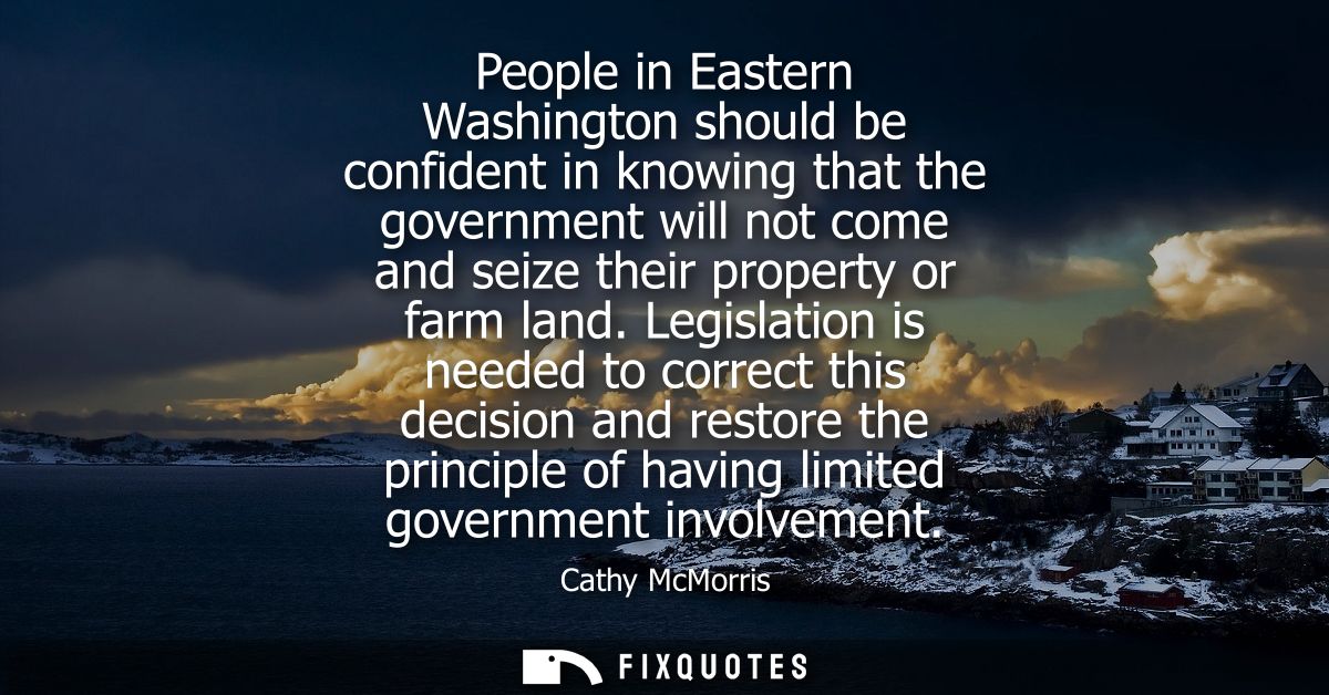 People in Eastern Washington should be confident in knowing that the government will not come and seize their property o