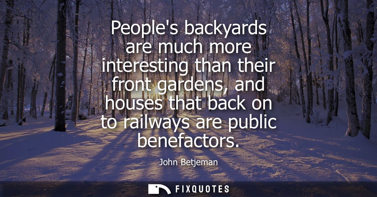 Peoples backyards are much more interesting than their front gardens, and houses that back on to railways are public ben
