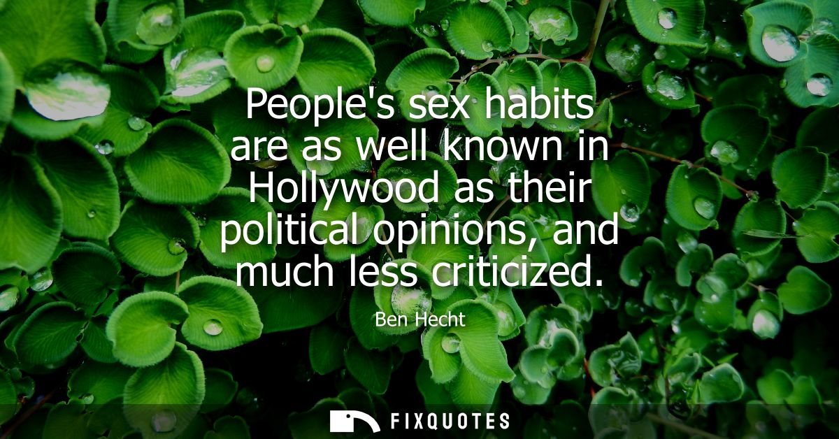 Peoples sex habits are as well known in Hollywood as their political opinions, and much less criticized