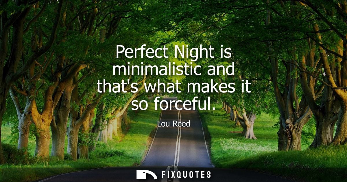 Perfect Night is minimalistic and thats what makes it so forceful