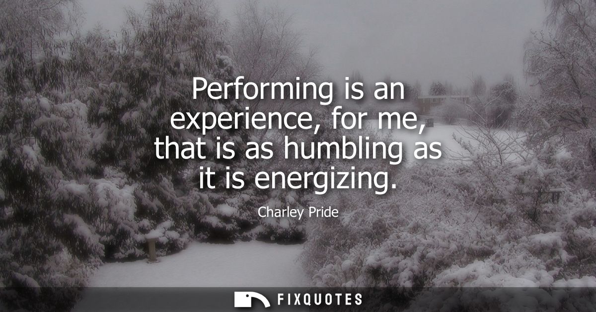 Performing is an experience, for me, that is as humbling as it is energizing