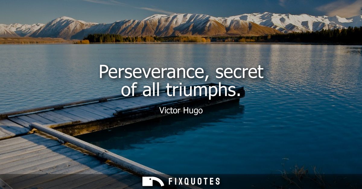 Perseverance, secret of all triumphs