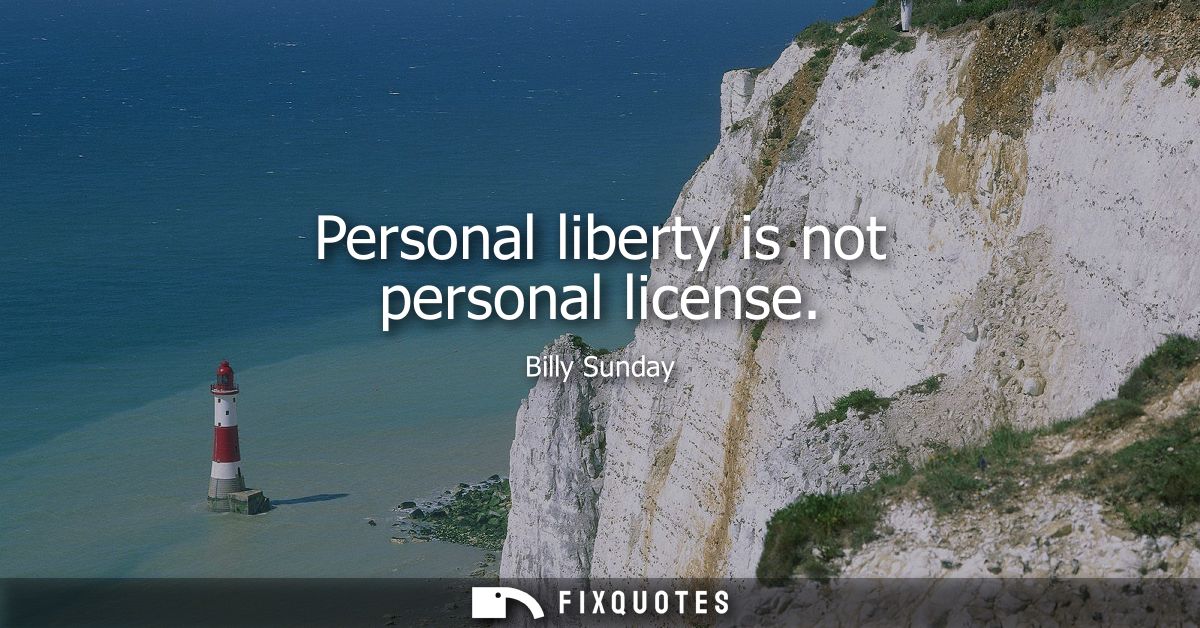 Personal liberty is not personal license