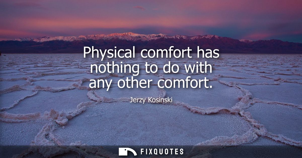 Physical comfort has nothing to do with any other comfort