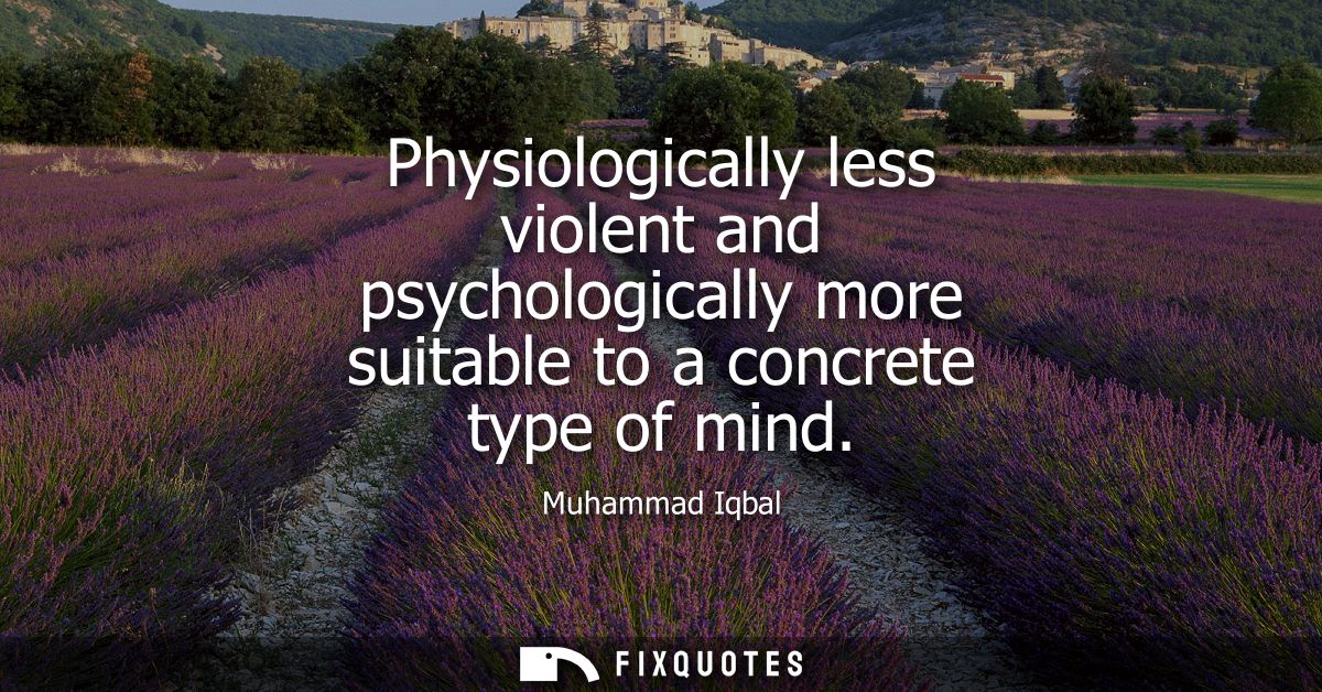 Physiologically less violent and psychologically more suitable to a concrete type of mind
