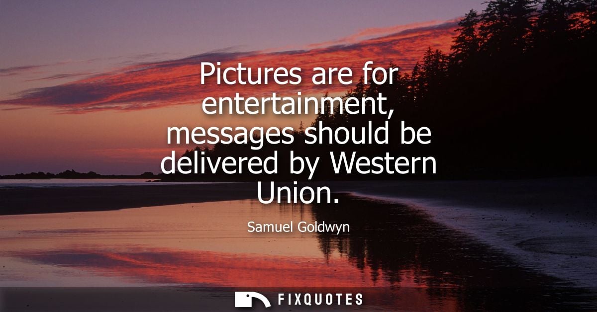 Pictures are for entertainment, messages should be delivered by Western Union